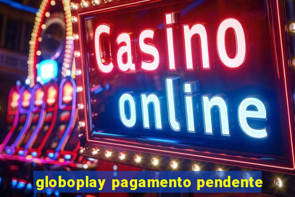 globoplay pagamento pendente